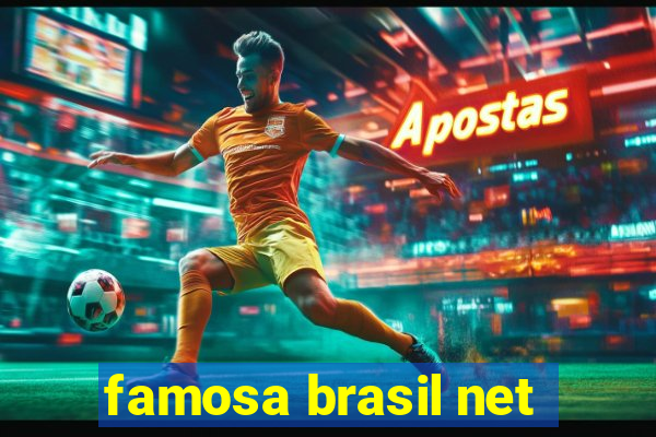 famosa brasil net